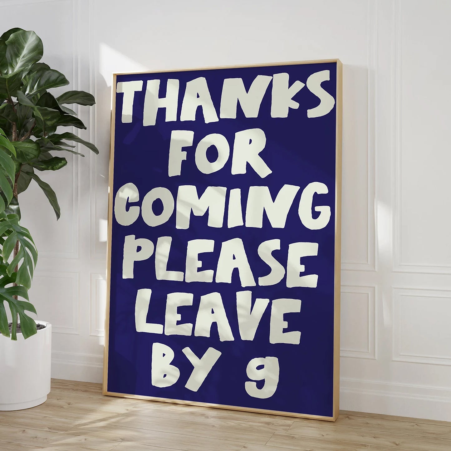 Funny wall art print with bold typography reading "Thanks For Coming Please Leave By 9". Modern hallway or entryway decor available in A5, A4, and A3 sizes with custom colour options.