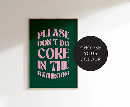 Funny bathroom typography print with the phrase 'Don’t Do Coke in the Bathroom,' customisable in colour and font, perfect for quirky wall art and humorous decor, available in A5, A4, and A3 sizes.