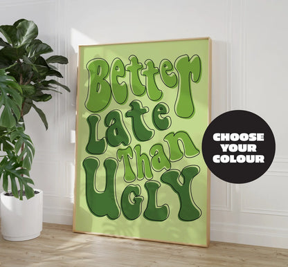 Better Late Than Ugly funny poster, a unique gift idea for dressing room or bathroom decor, featuring bold green tones.